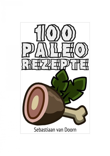 100 Paleo Rezepte, Sebastiaan van Doorn