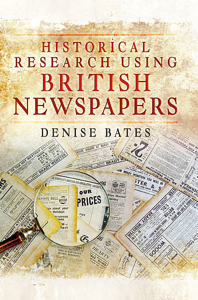 Historical Research Using British Newspapers, Denise Bates