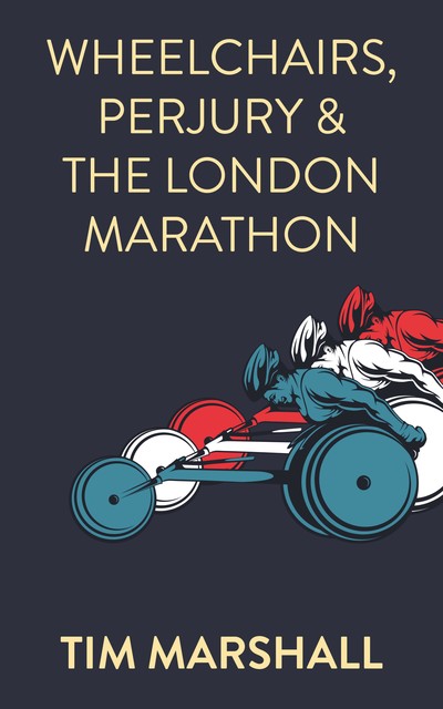 Wheelchairs, Perjury and the London Marathon, Tim Marshall