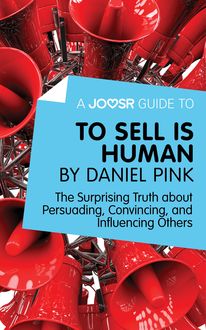 A Joosr Guide to… To Sell Is Human by Daniel Pink, Joosr
