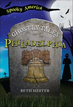 The Ghostly Tales of Philadelphia, Beth Landis Hester