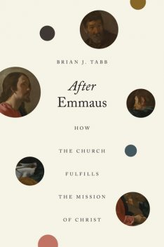 After Emmaus, Brian J. Tabb