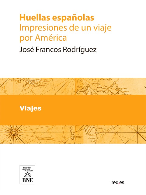 Huellas españolas impresiones de un viaje por América, José Gabriel Rodríguez