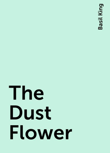 The Dust Flower, Basil King
