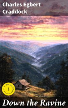 Down the Ravine, Charles Egbert Craddock