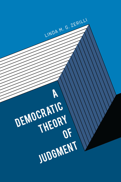 A Democratic Theory of Judgment, Linda M.G. Zerilli