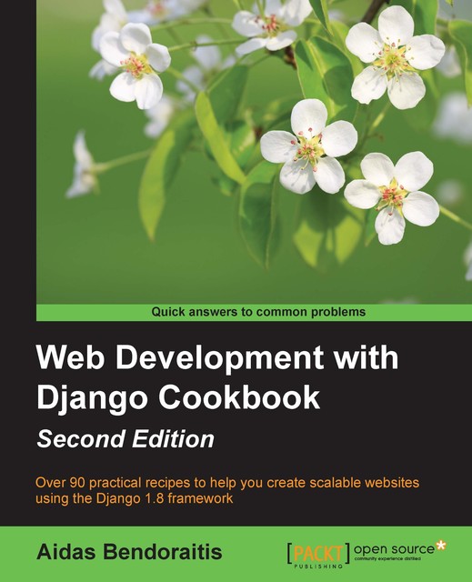 Web Development with Django Cookbook – Second Edition, Aidas Bendoraitis