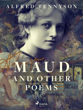 Maud, and Other Poems, Alfred Tennyson Baron Tennyson