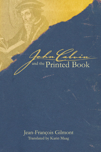 John Calvin and the Printed Book, Jean-François Gilmont
