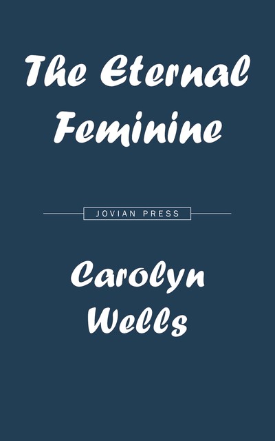 The Eternal Feminine, Carolyn Wells