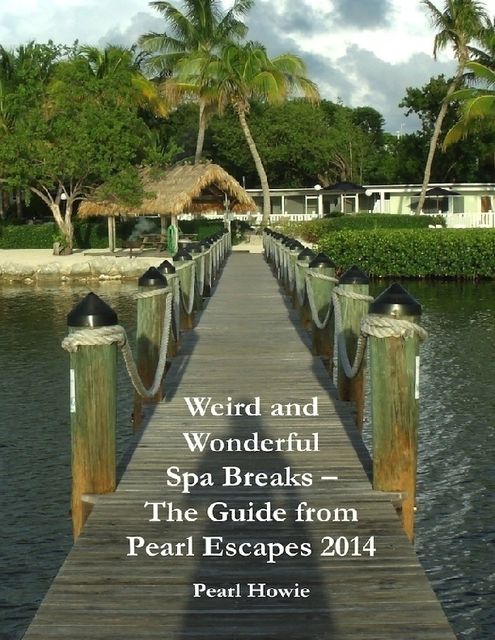 Weird and Wonderful Spa Breaks – The Guide from Pearl Escapes 2014, Pearl Howie