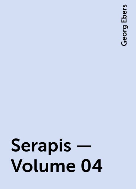 Serapis — Volume 04, Georg Ebers