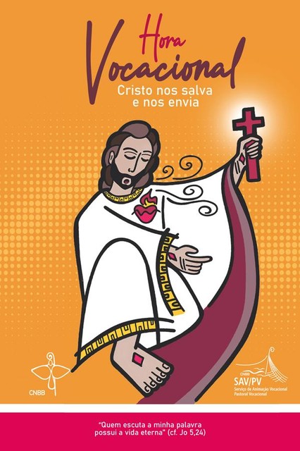 Hora Vocacional – Cristo nos salva e nos envia, Comissão Episcopal Pastoral para os Ministérios Ordenadose.a. Vida Consagrada