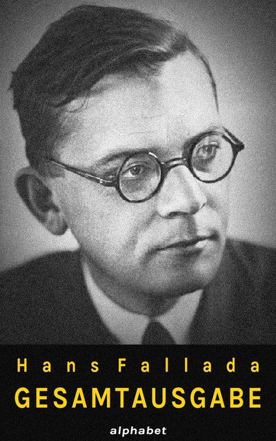 Hans Fallada – Gesamtausgabe (36 Werke), Hans Fallada