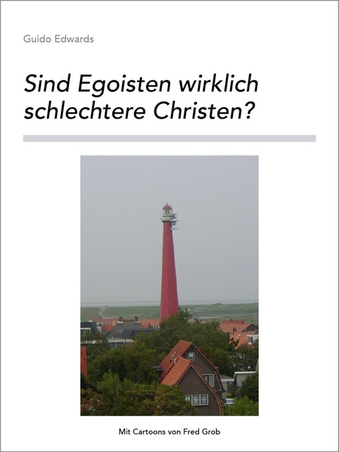 Sind Egoisten wirklich schlechtere Christen, Guido Edwards