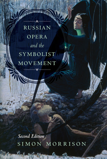 Russian Opera and the Symbolist Movement, Second Edition, Simon Morrison