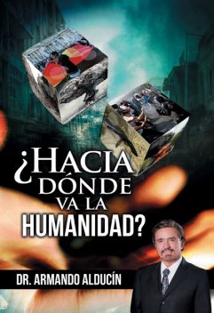 Hacia dónde va la Humanidad, Armando Alducin