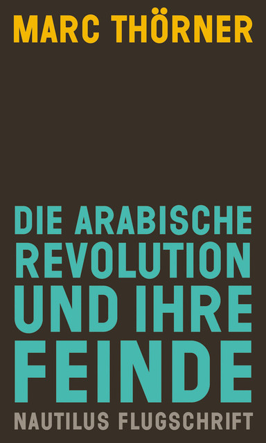 Die arabische Revolution und ihre Feinde, Marc Thörner