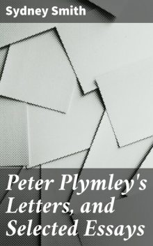 Peter Plymley's Letters, and Selected Essays, Sydney Smith