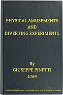 Physical Amusements and Diverting Experiments Composed and Performed in Different Capitals of Europe, and in London, Giuseppe Pinetti
