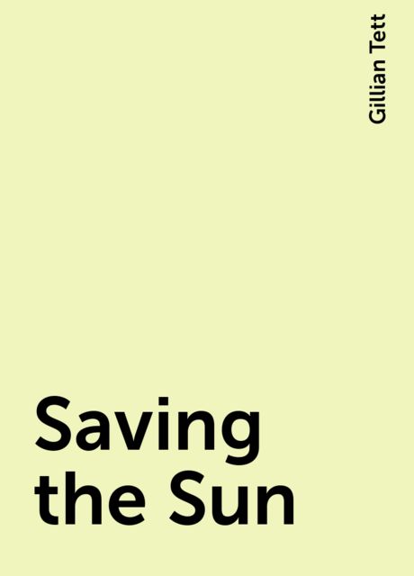 Saving the Sun, Gillian Tett