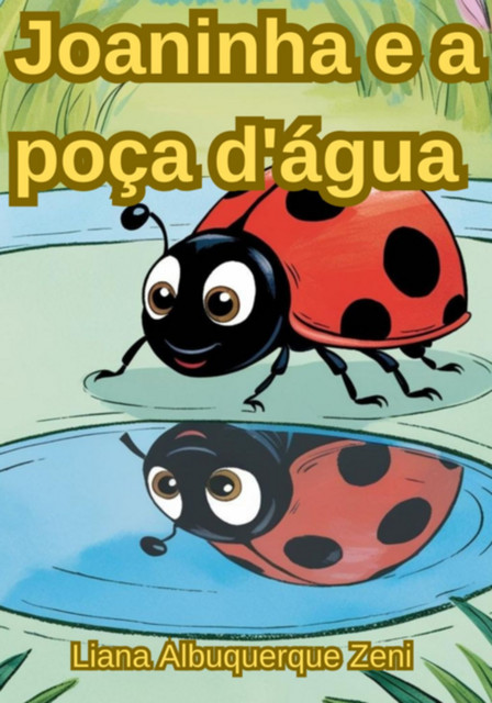 Joaninha E A Poça D'água, Albuquerque Zeni, Liana