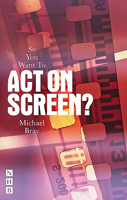 So You Want To Act On Screen, Michael Bray