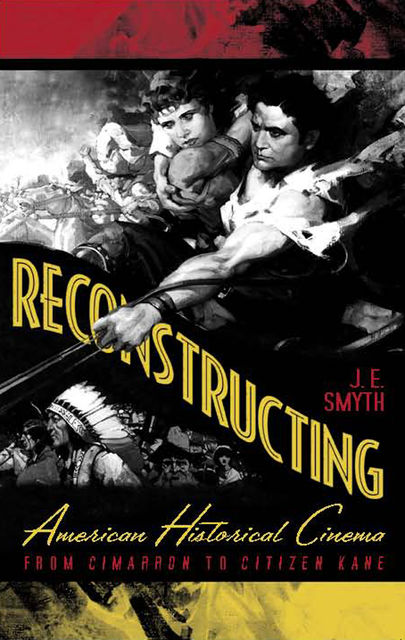 Reconstructing American Historical Cinema, J.E.Smyth