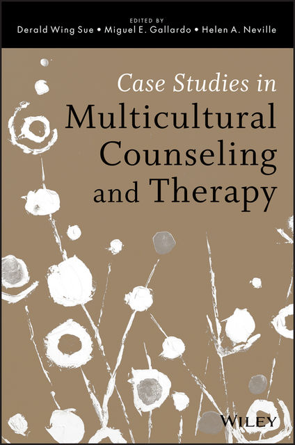 Case Studies in Multicultural Counseling and Therapy, Derald Wing Sue, Helen A.Neville, Miguel E.Gallardo