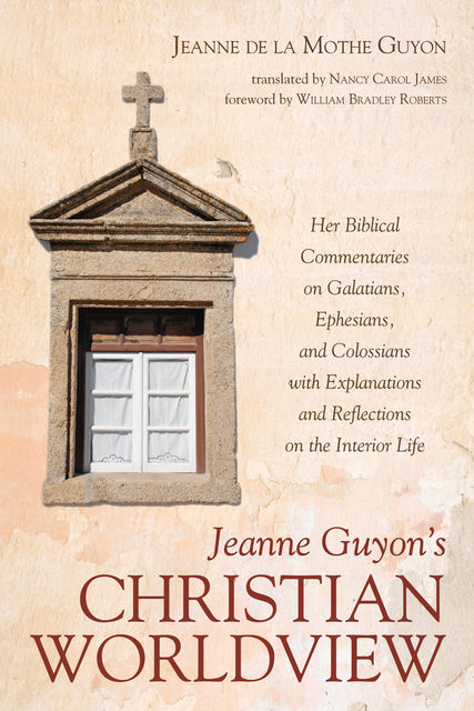 Jeanne Guyon’s Christian Worldview, Jeanne de la Mothe Guyon