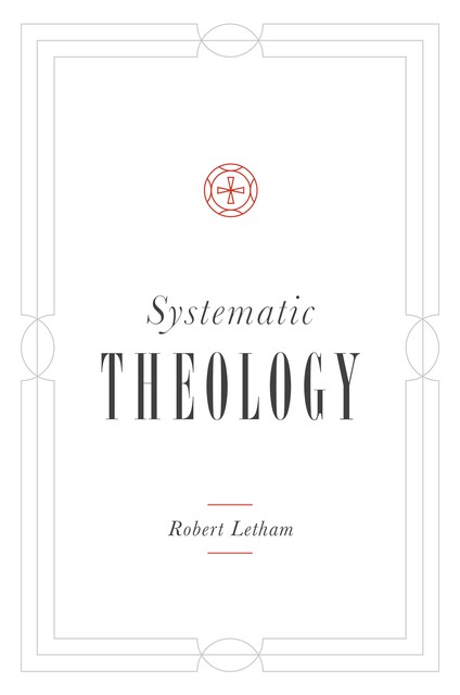 Systematic Theology, Robert Letham