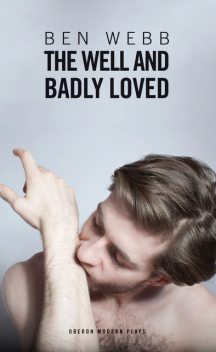 The Well & Badly Loved, Ben Webb