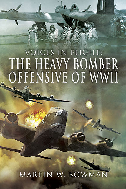 The Heavy Bomber Offensive of WWII, Martin Bowman