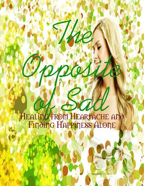 The Opposite of Sad – Healing from Heartache and Finding Happiness Alone, M Osterhoudt