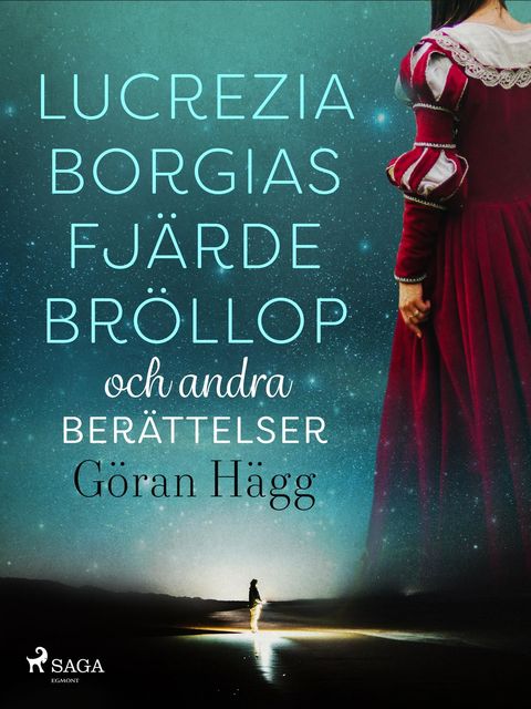 Lucrezia Borgias fjärde bröllop och andra berättelser, Göran Hägg