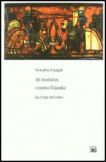 Al-Andalus contra España. La forja del mito, Serafín Fanjul
