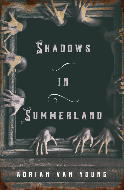 Shadows in Summerland, Adrian Van Young