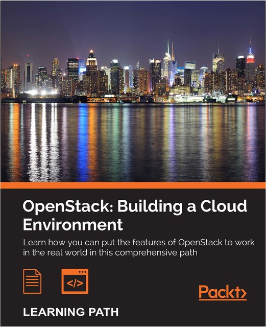 OpenStack: Building a Cloud Environment, Kevin Jackson, Tony Campbell, Alok Shrivastwa, Cody Bunch, Egle Sigler, Sunil Sarat