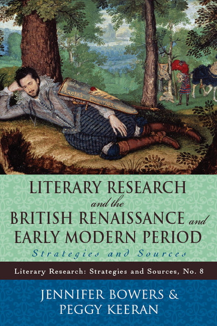Literary Research and the British Renaissance and Early Modern Period, Jennifer Bowers, Peggy Keeran
