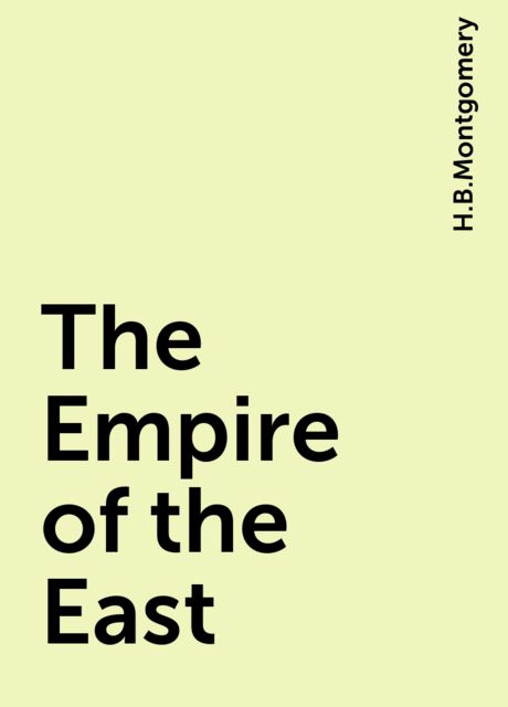 The Empire of the East, H.B.Montgomery