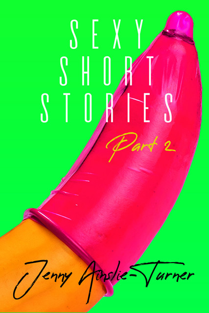 Sexy Short Stories Part 2, Jenny Ainslie-Turner
