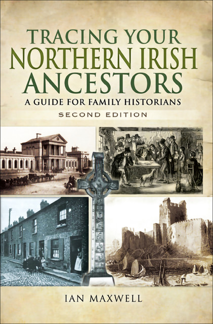 Tracing Your Northern Irish Ancestors – Second Edition, Ian Maxwell