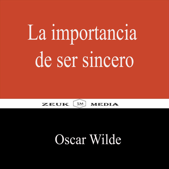 La importancia de ser sincero, Oscar Wilde, Zeuk Media