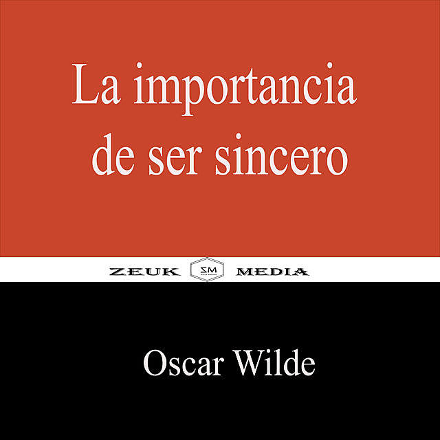 La importancia de ser sincero, Oscar Wilde, Zeuk Media