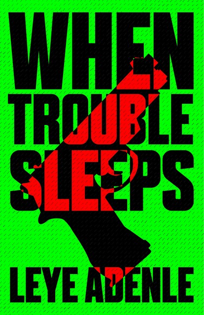 When Trouble Sleeps, Leye Adenle