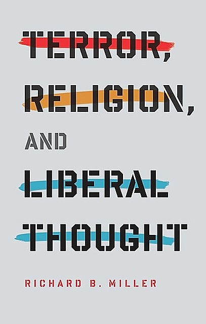 Terror, Religion, and Liberal Thought, Richard Miller