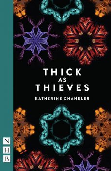 Thick as Thieves (NHB Modern Plays), Katherine Chandler