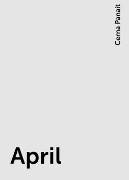 April, Cerna Panait