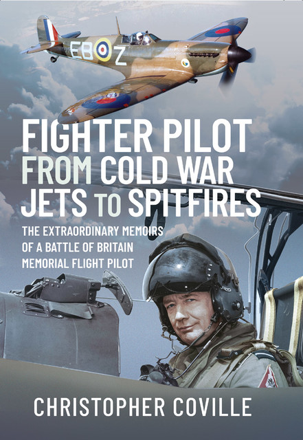 Fighter Pilot: From Cold War Jets to Spitfires, Christopher Coville
