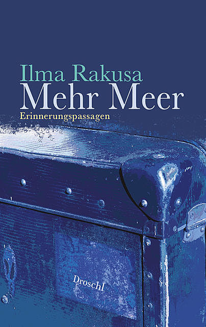 Mehr Meer, Ilma Rakusa